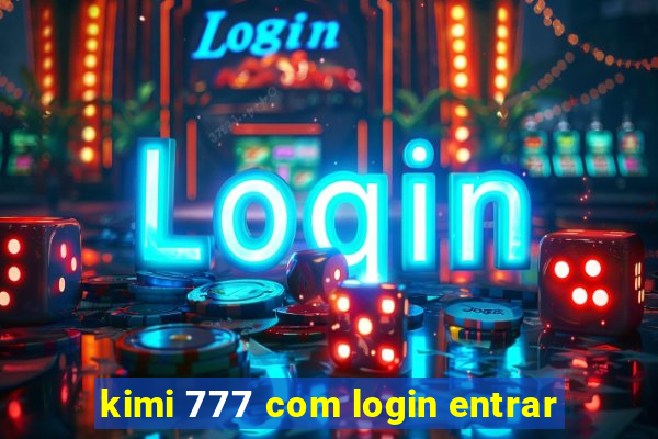 kimi 777 com login entrar